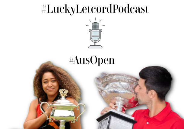 Lucky Letcord Podcast: Analyzing Djokovic and Osaka Triumphs at Aussie Open 