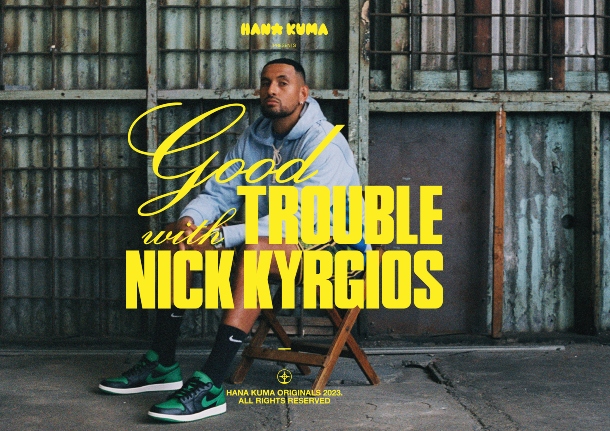 Trouble Shooter: Kyrgios Launches Good Trouble Video Podcast 